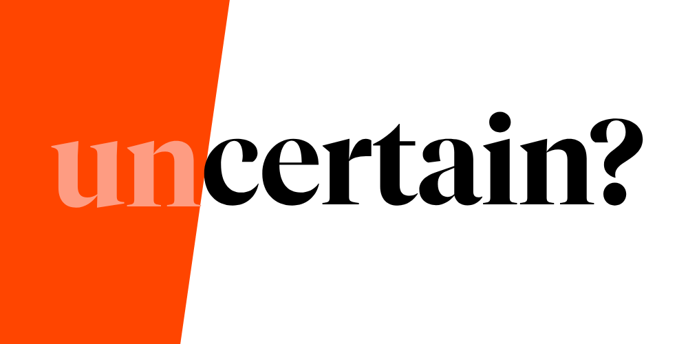 The word uncertain? appears, with un in light orange over an orange background on the left, and certain? in black on a white background on the right.