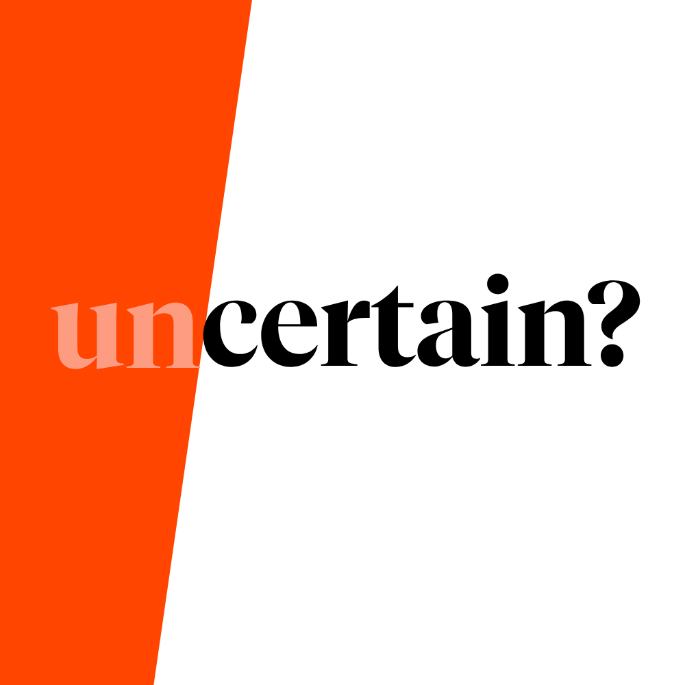 The word uncertain? appears on a split background: the left side is bright orange, and the right side is white. The letters un are orange, while certain? is black.
